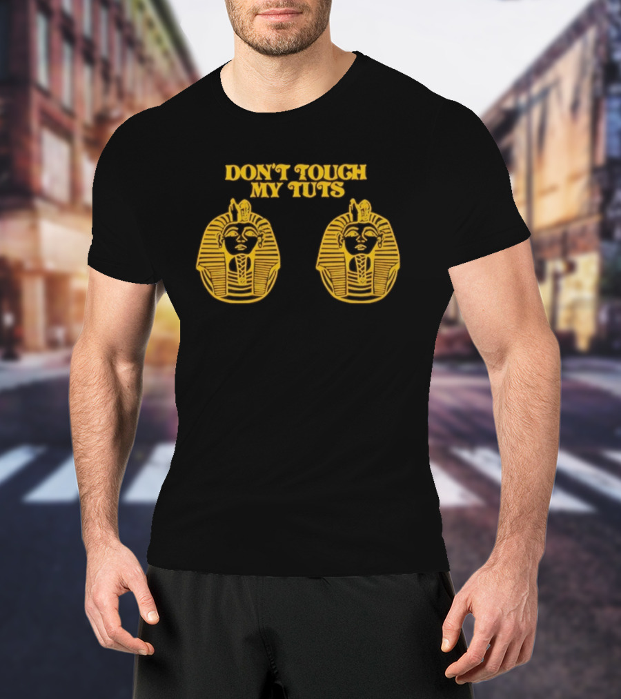 Egyptian Pharaoh Mask Humor Don't Touch My Tuts T-Shirt