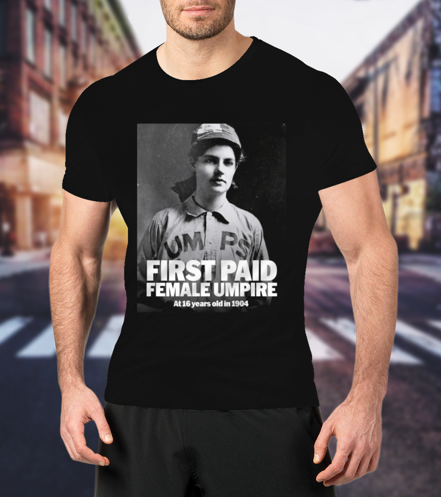 First Paid Female Umpire UMPS At 16 Years Old In 1904 T-Shirt