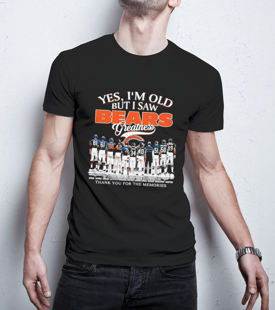 Yes I'm Old But I Saw Bears Greatness Thank You For The Memories T-Shirt