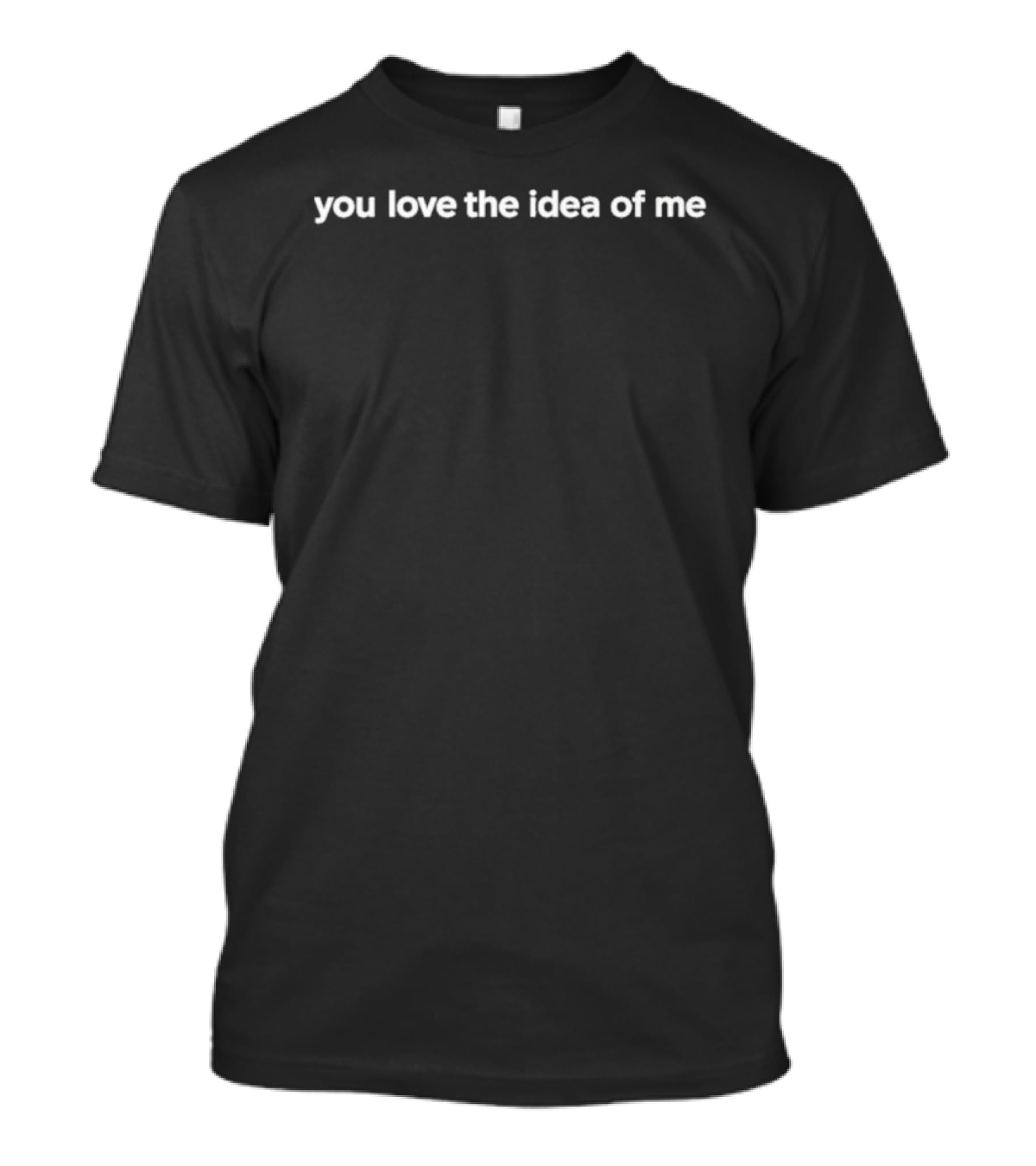 You Love The Idea Of Me Madelyn Cline Phrase T-Shirt