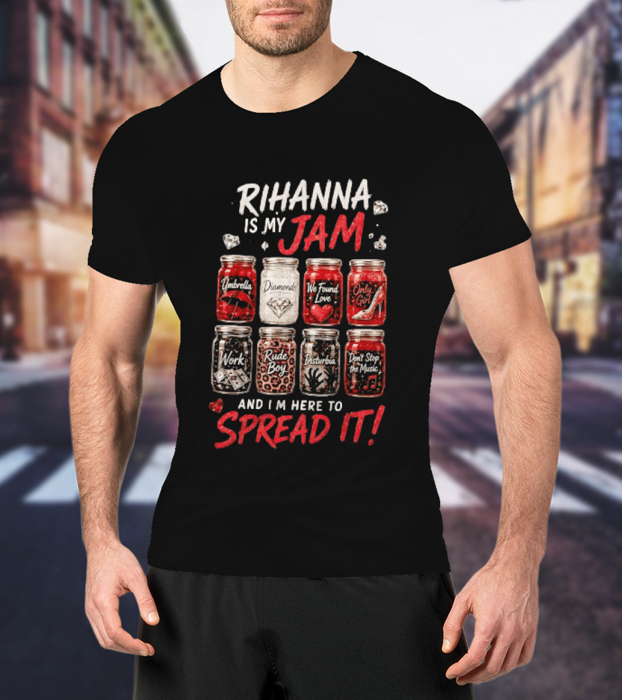 Rihanna Is My Jam Song Jars Umbrella Diamonds We Found Love Only Girl Work Rude Boy Disturbia Don't Stop The Music T-Shirt