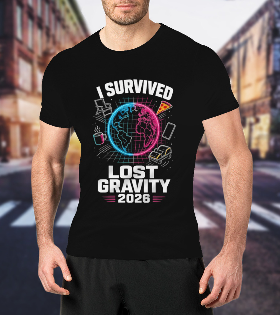 Survived Lost Gravity 2026 Earth Pizza Coffee Phone Car T-Shirt