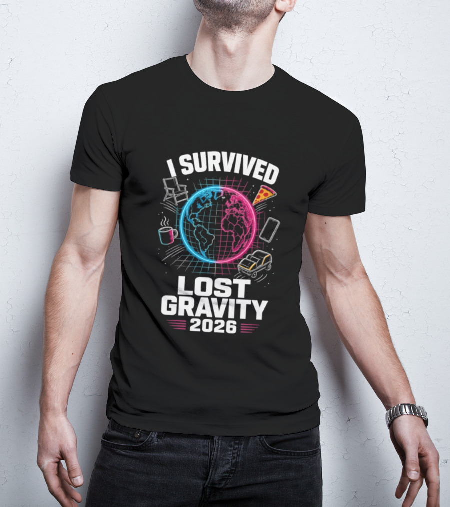 Survived Lost Gravity 2026 Earth Pizza Coffee Phone Car T-Shirt