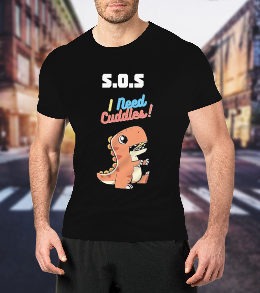 S.O.S I Need Cuddles Cartoon Dinosaur Cute Rex T-Shirt