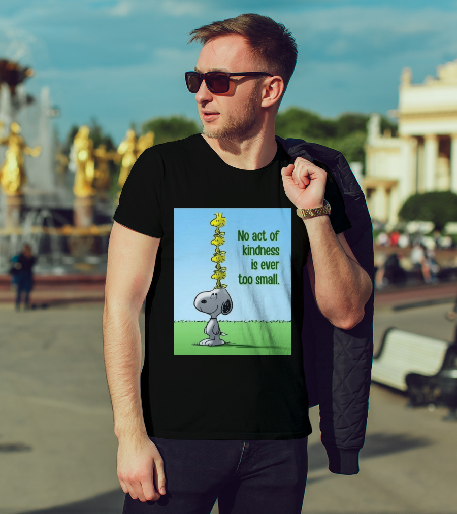 Snoopy Woodstock No Act Of Kindness Is Ever Too Small Peanuts T-Shirt