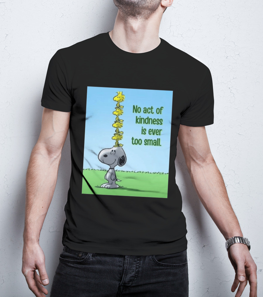 Snoopy Woodstock No Act Of Kindness Is Ever Too Small Peanuts T-Shirt