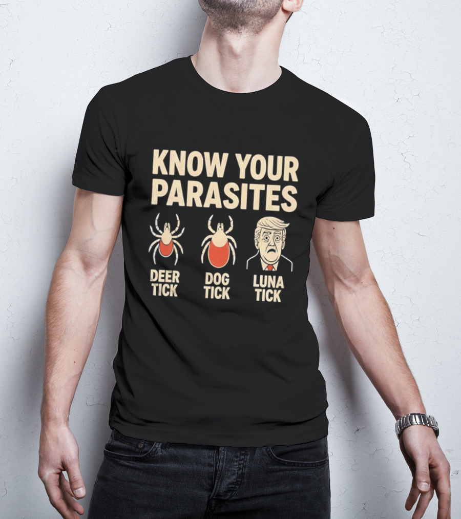 Know Your Parasites Deer Tick Dog Tick Luna Tick Political Humor T-Shirt