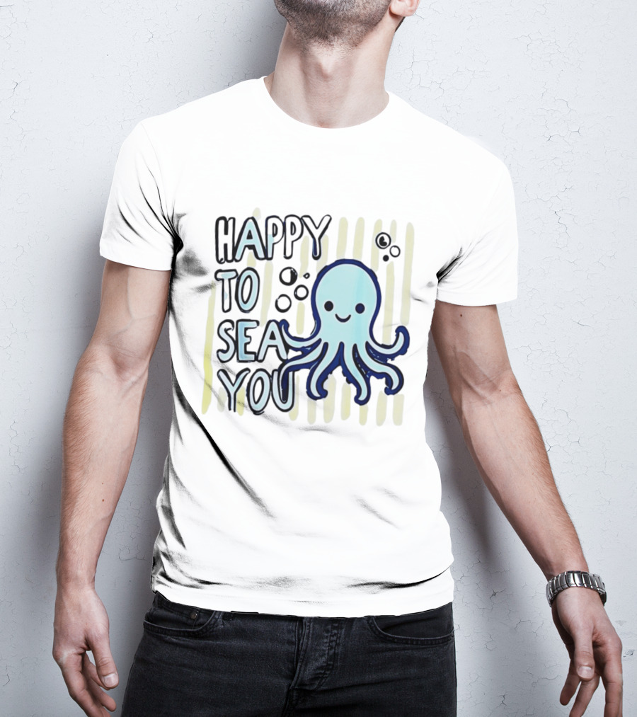 Happy To Sea You Octopus Ocean Animal T-Shirt