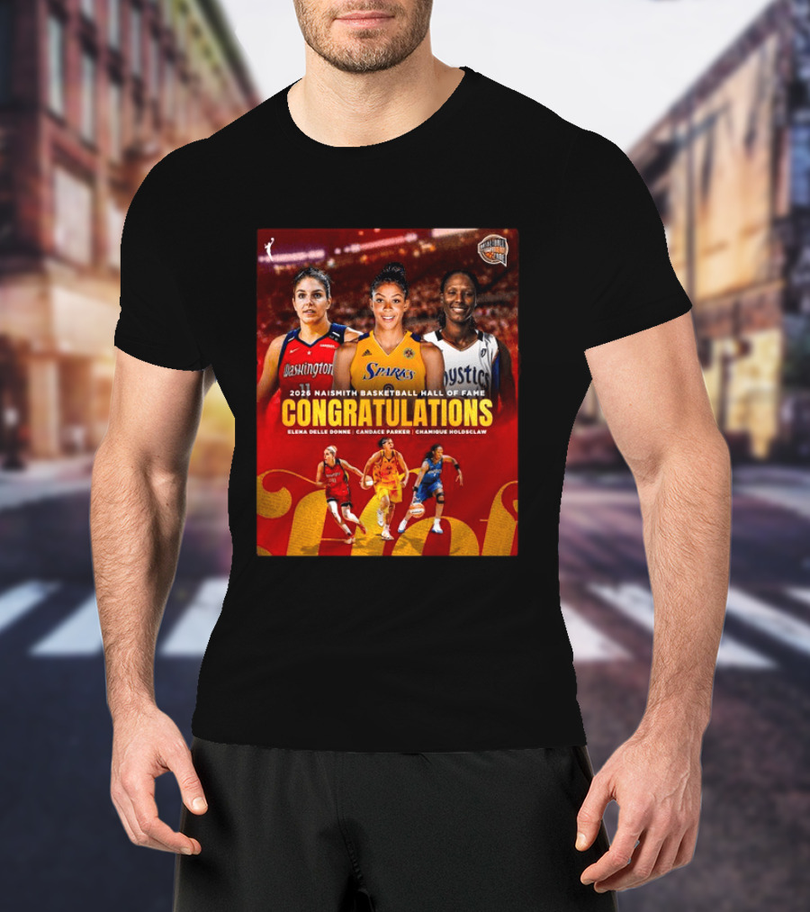 2026 Naismith Basketball Hall Of Fame Inductees Congratulations Elena Delle Donne Candace Parker Chamique Holdsclaw T-Shirt