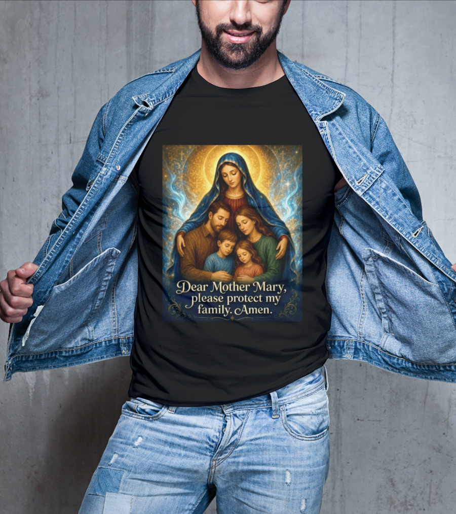 Dear Mother Mary Please Protect My Family Amen Sacred Family Blessing With Holy Halo And Crosses T-Shirt