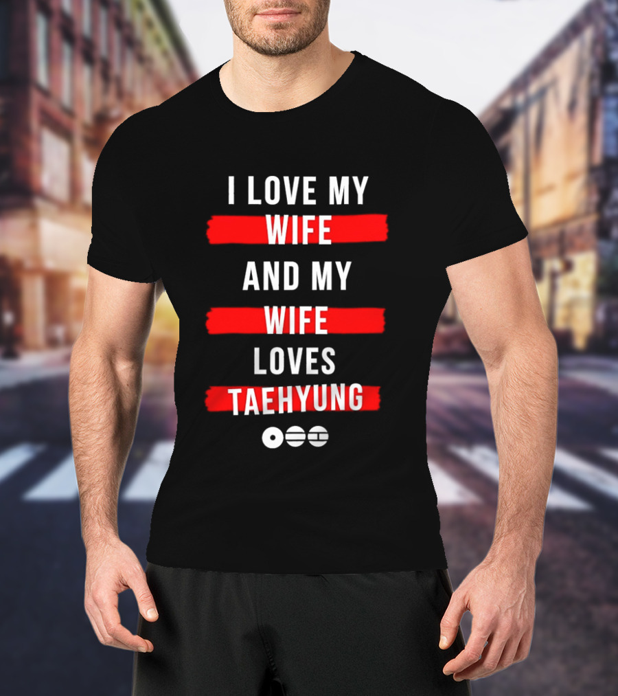 I Love My Wife And My Wife Loves Taehyung Popular BTS K Pop Fan T-Shirt