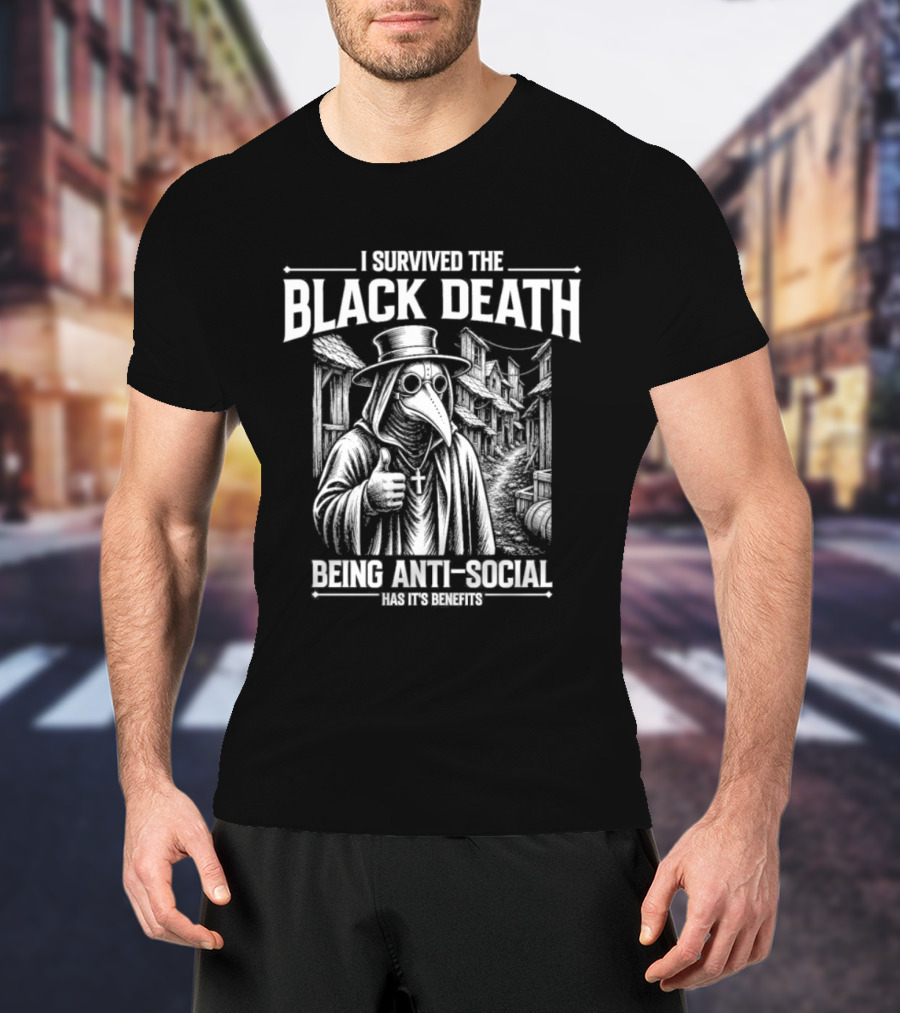 I Survived The Black Death Being Anti Social Has Its Benefits Plague Doctor T-Shirt