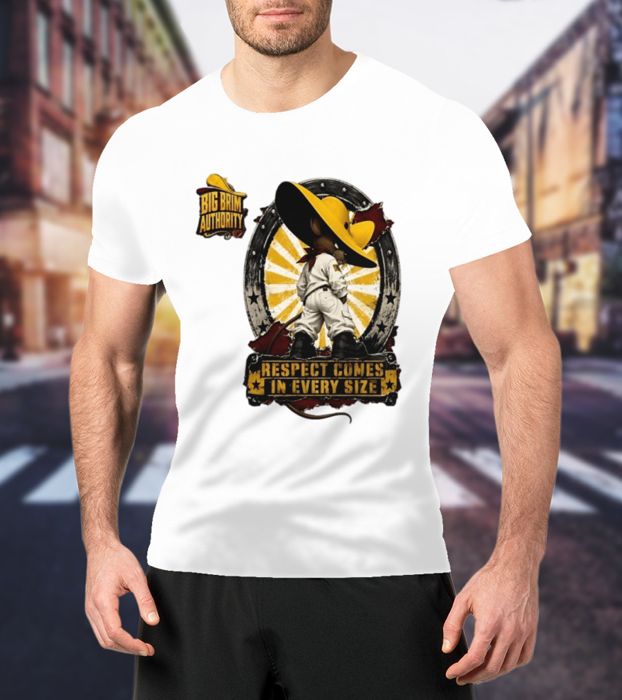 Big Brim Authority Respect Comes In Every Size By SBreezy T-Shirt