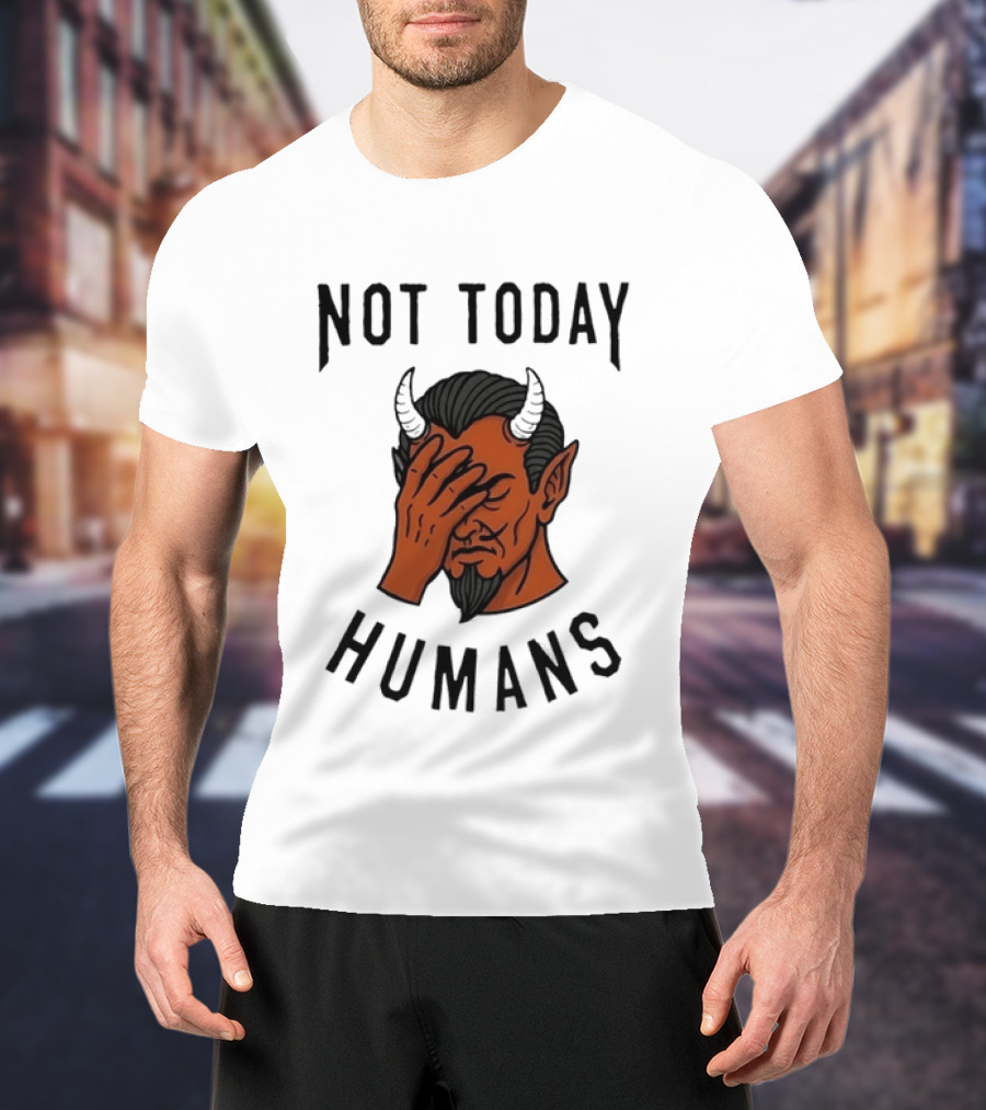 Not Today Humans Devil Facepalm Sarcastic Humor T-Shirt