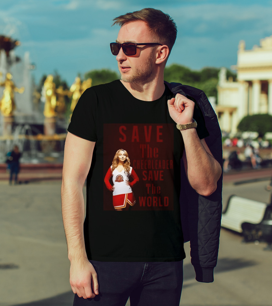 Save The Cheerleader Save The World T-Shirt