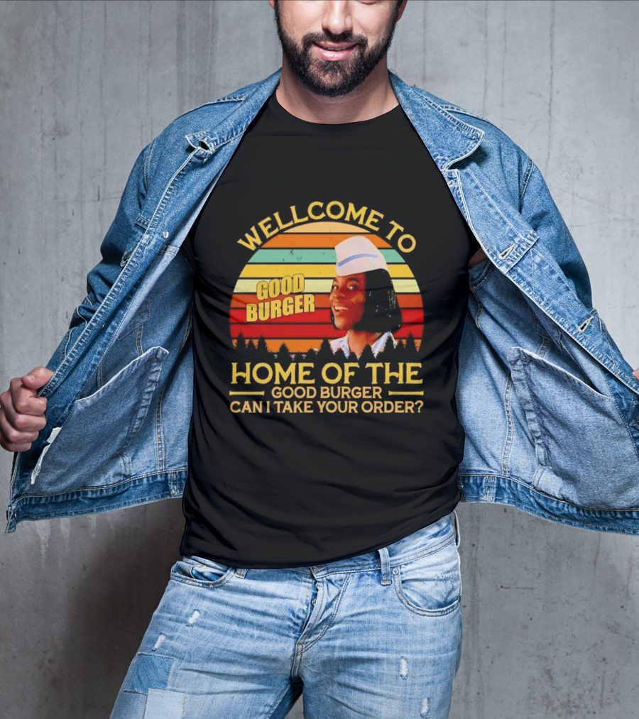 Welcome To Good Burger Home Of The Good Burger Can I Take Your Order T-Shirt