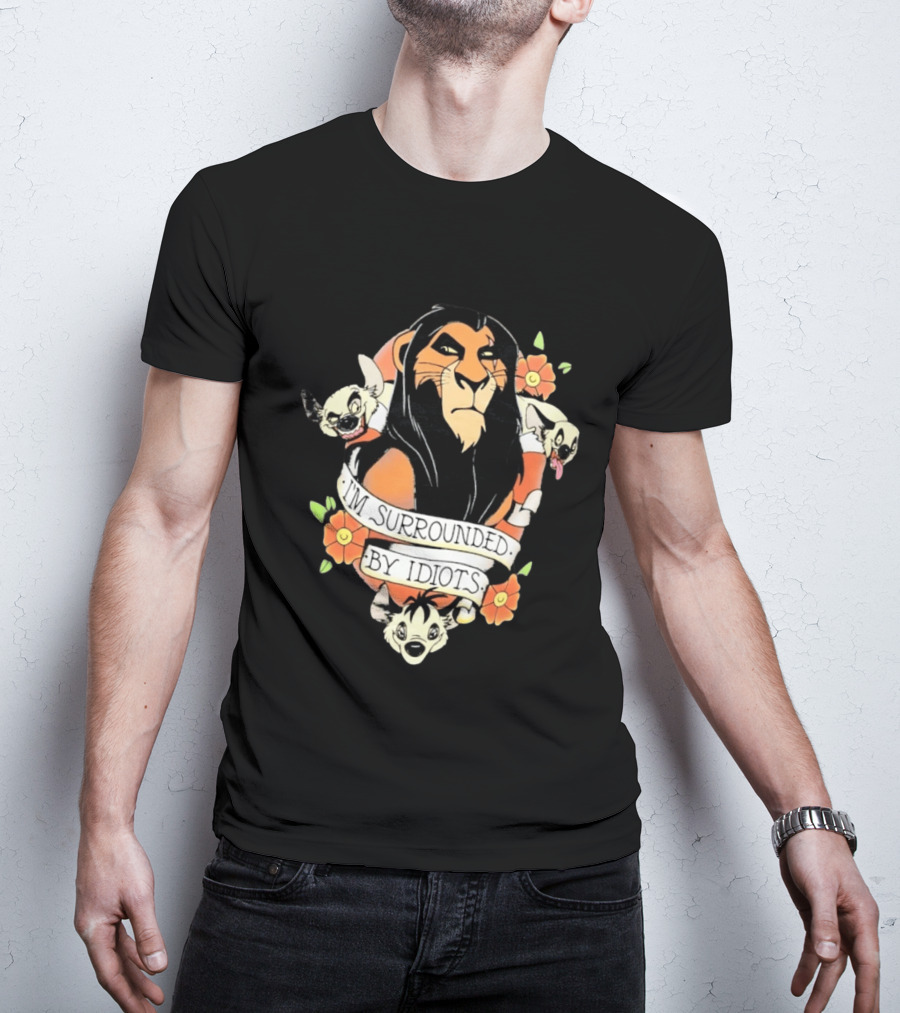 Scar I'm Surrounded By Idiots The Lion King Hyenas Floral T-Shirt