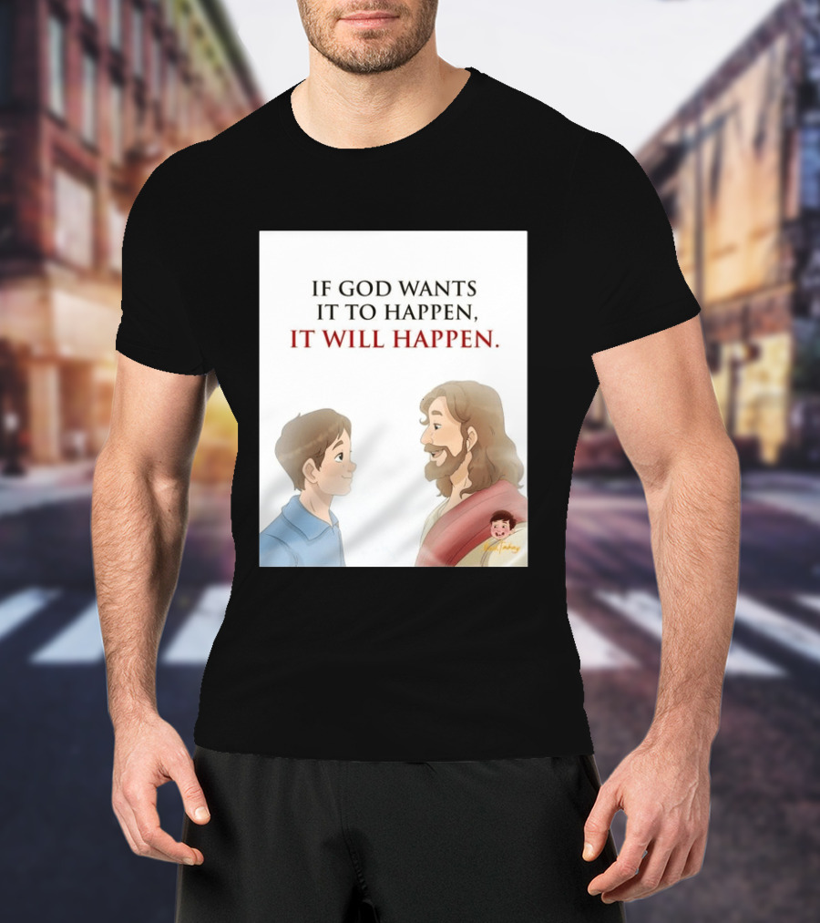 If God Wants It To Happen It Will Happen Jesus Talking To Boy T-Shirt
