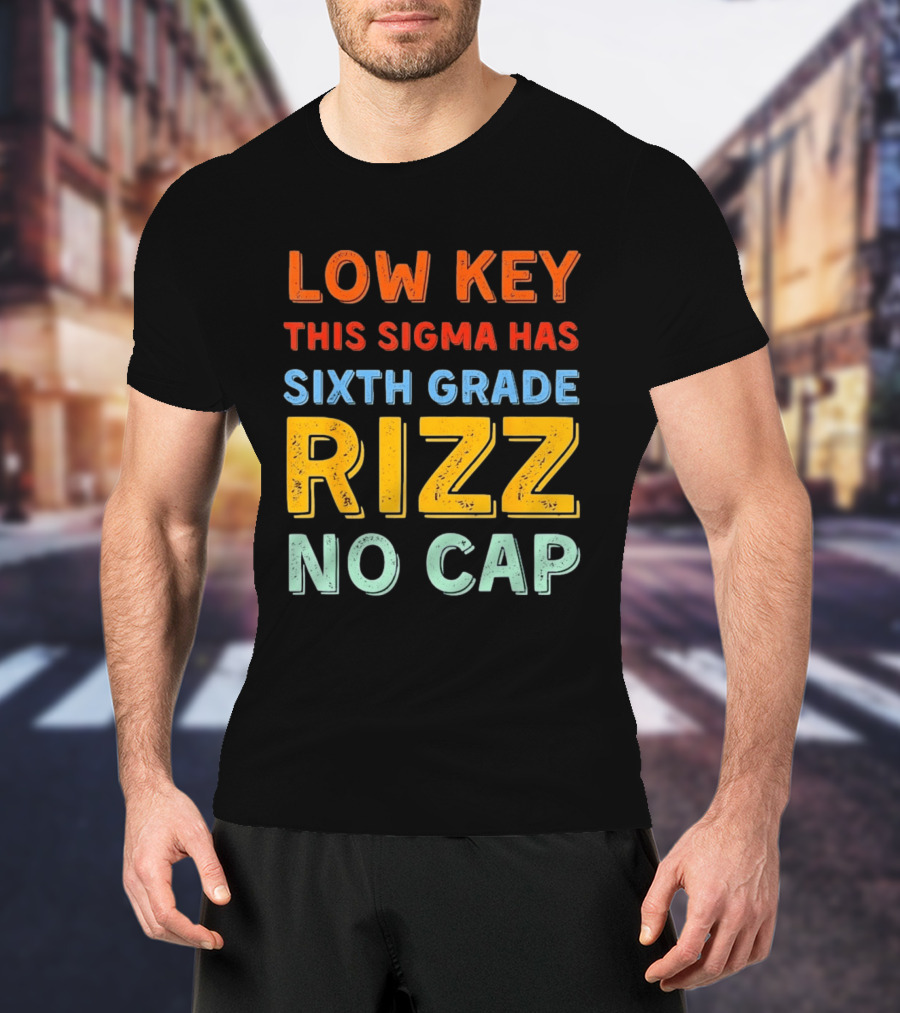 Low Key This Sigma Has Sixth Grade Rizz No Cap T-Shirt