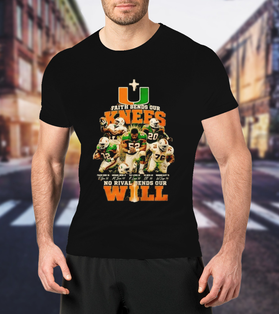 Miami Hurricanes Faith Bends Our Knees Ray Lewis Frank Gore Michael Irvin Ed Reed Warren Sapp U No Rival Bends Our Will T-Shirt
