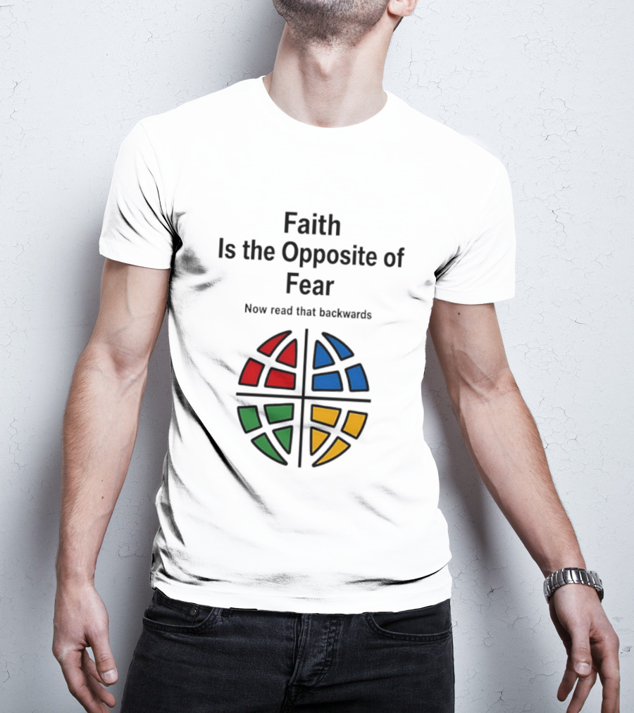 Faith Is The Opposite Of Fear Now Read That Backwards Colorful T-Shirt
