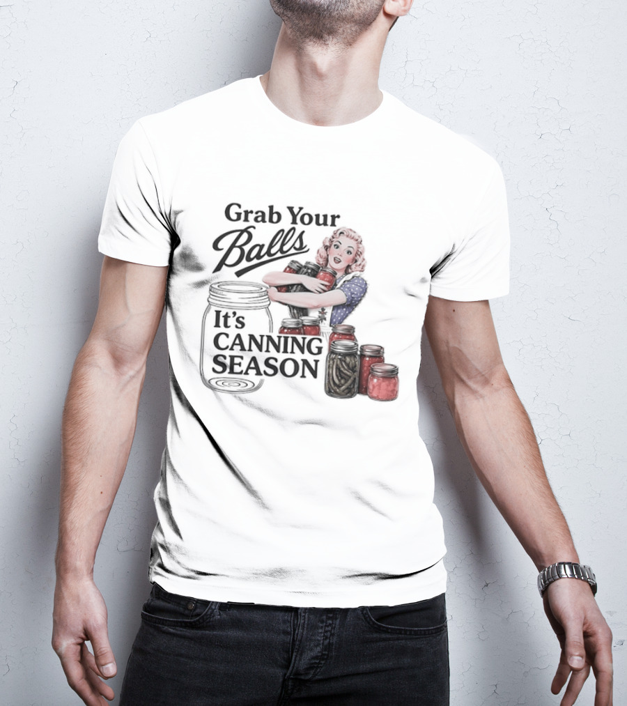 Grab Your Balls It's Canning Season Pickling Retro Humor T-Shirt
