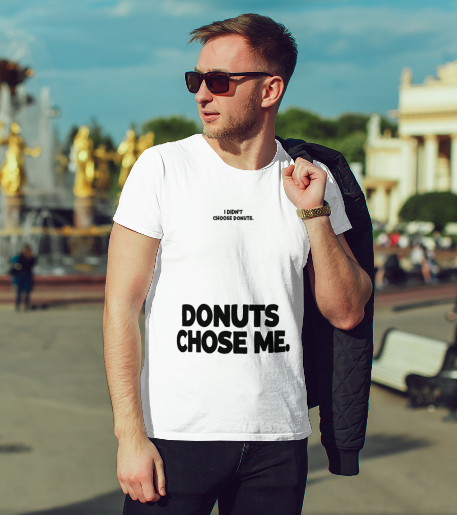 Superfresh Clothes Store I Didn't Choose Donuts Donuts Chose Me Street White T-Shirt