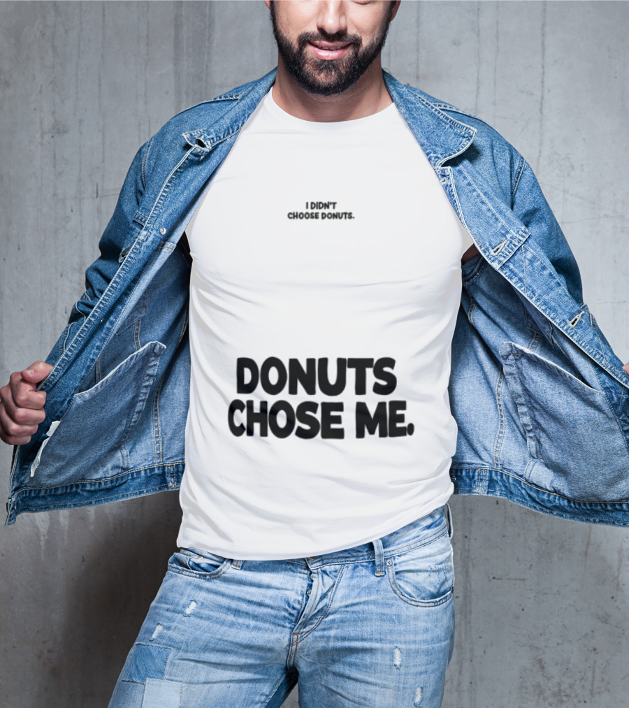 Superfresh Clothes Store I Didn't Choose Donuts Donuts Chose Me Street White T-Shirt