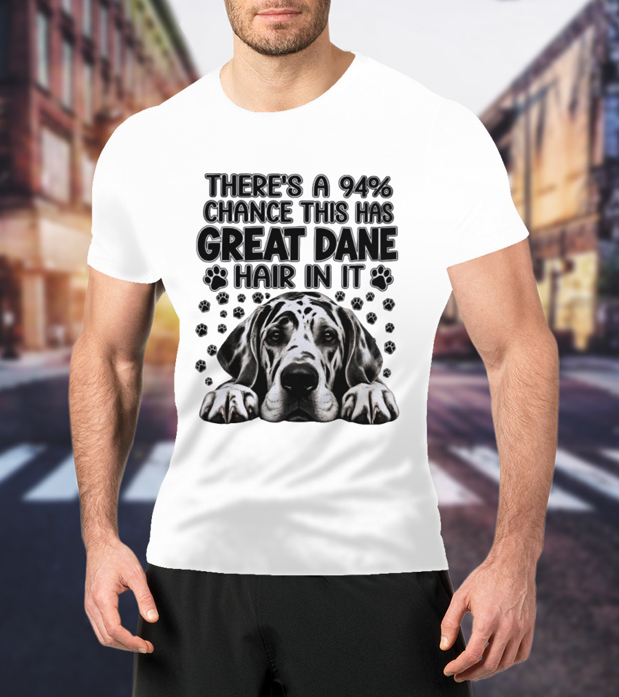 There's A 94% Chance This Has Great Dane Hair In It Paw Print Dog Lover T-Shirt