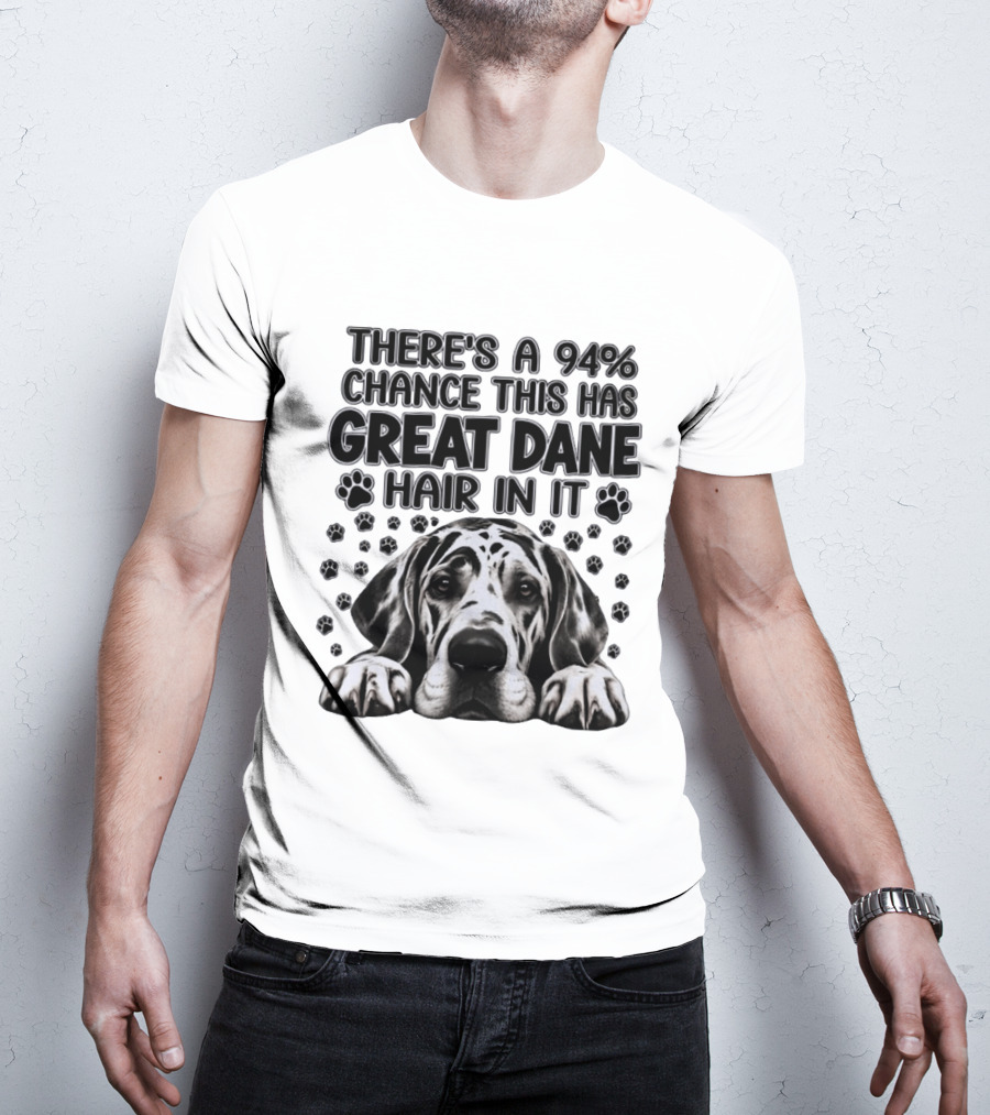 There's A 94% Chance This Has Great Dane Hair In It Paw Print Dog Lover T-Shirt