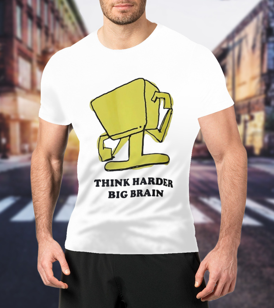 Think Harder Big Brain Intellectual Smart Humor T-Shirt