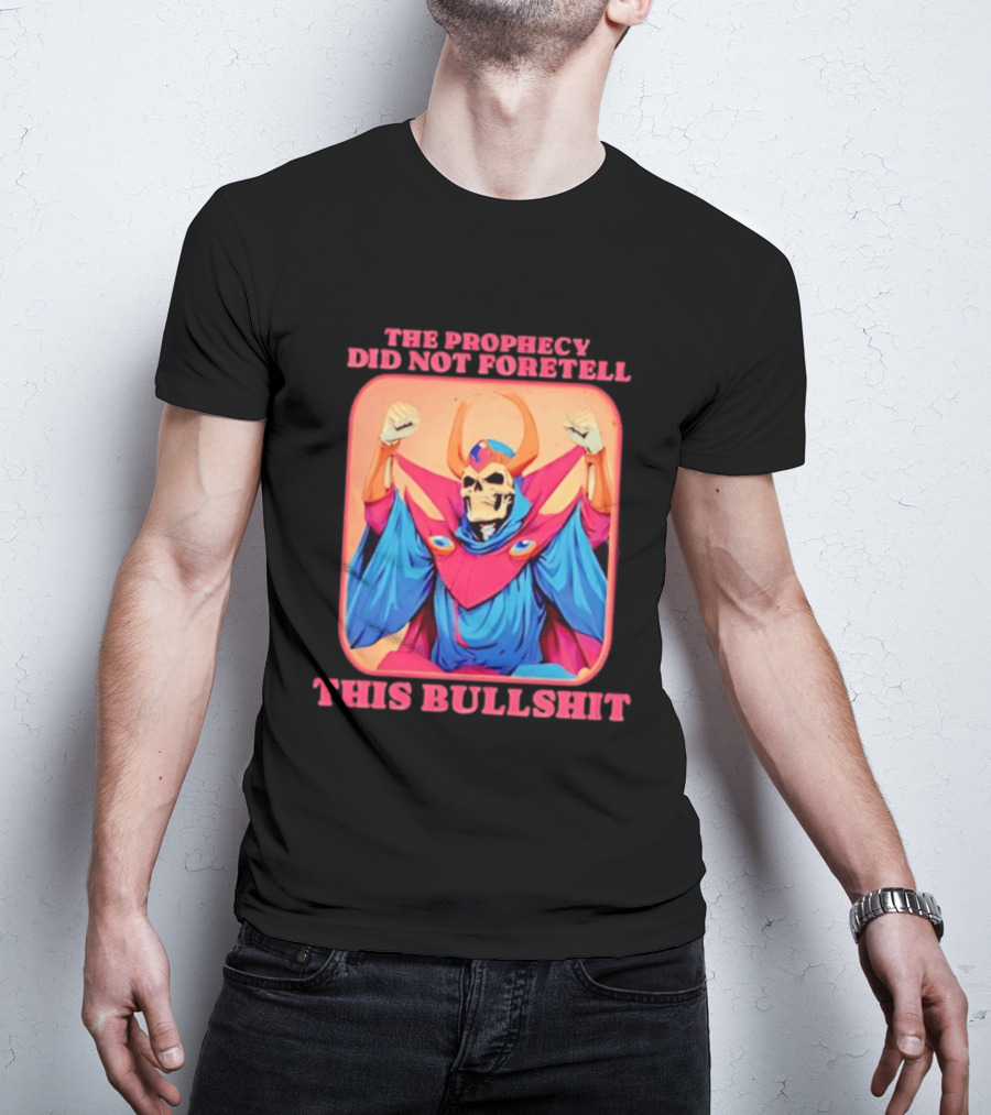 Skeletor The Prophecy Did Not Foretell This Bullshit Iconic Throwback Skeletor Expression T-Shirt