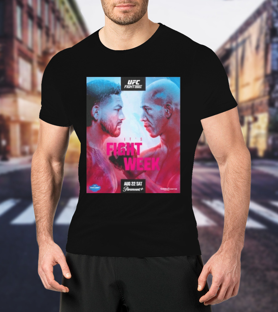 UFC Fight Night It's Fight Week Aug 22 Sat Paramount+ Golden 1 Center T-Shirt