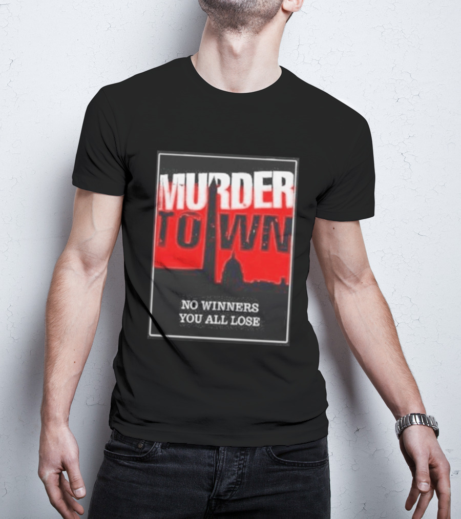 Murder Town No Winners You All Lose Washington DC Skyline T-Shirt
