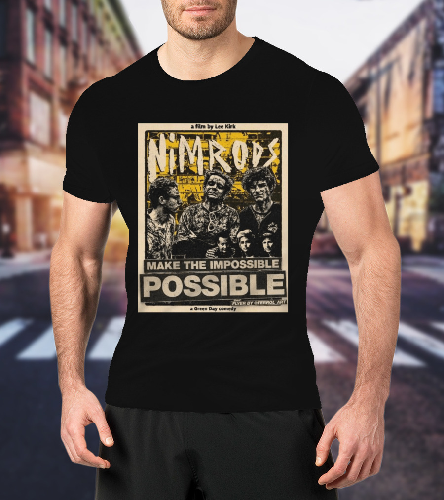 Nim Rods Make The Impossible Possible Green Day Comedy Film By Lee Kirk Flyer By Ferrol T-Shirt
