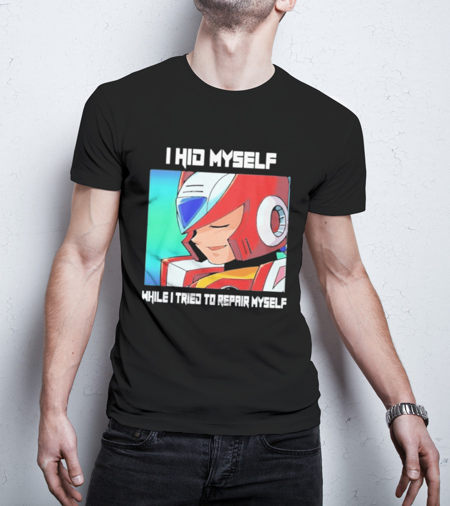 I Hid Myself While I Tried To Repair Myself Megaman X6 Zero T-Shirt