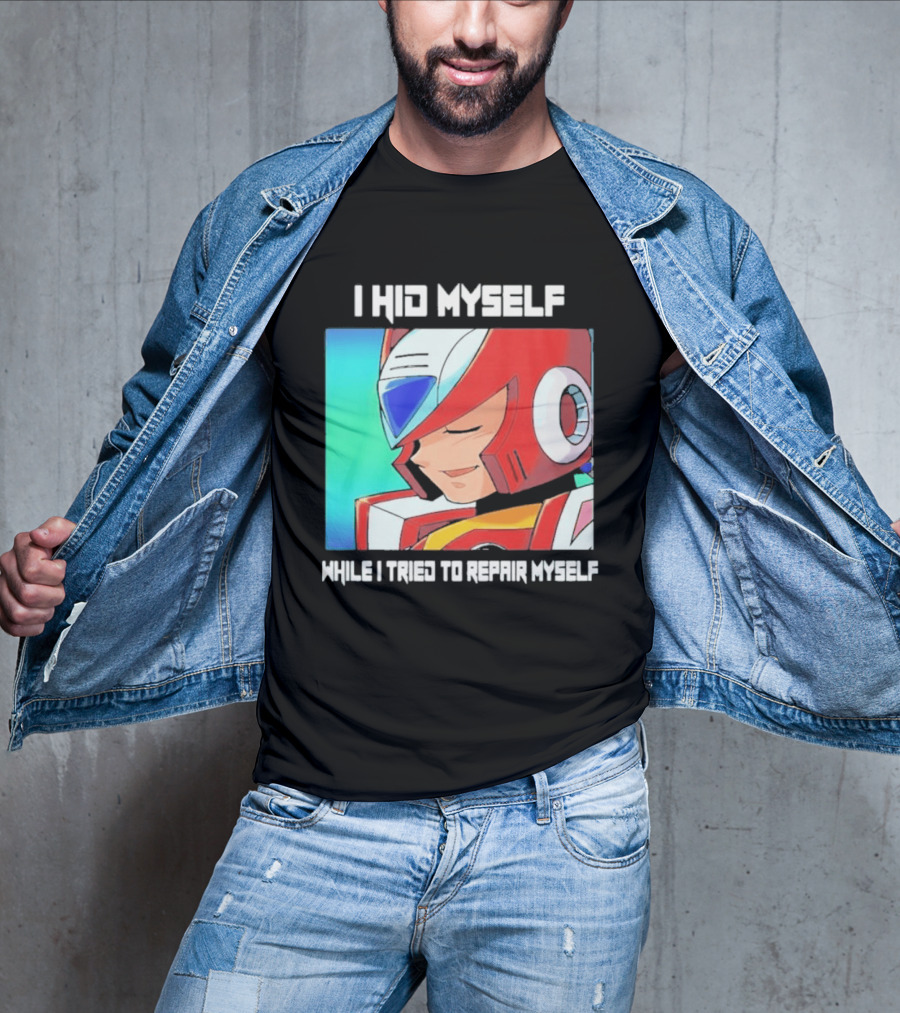 I Hid Myself While I Tried To Repair Myself Megaman X6 Zero T-Shirt