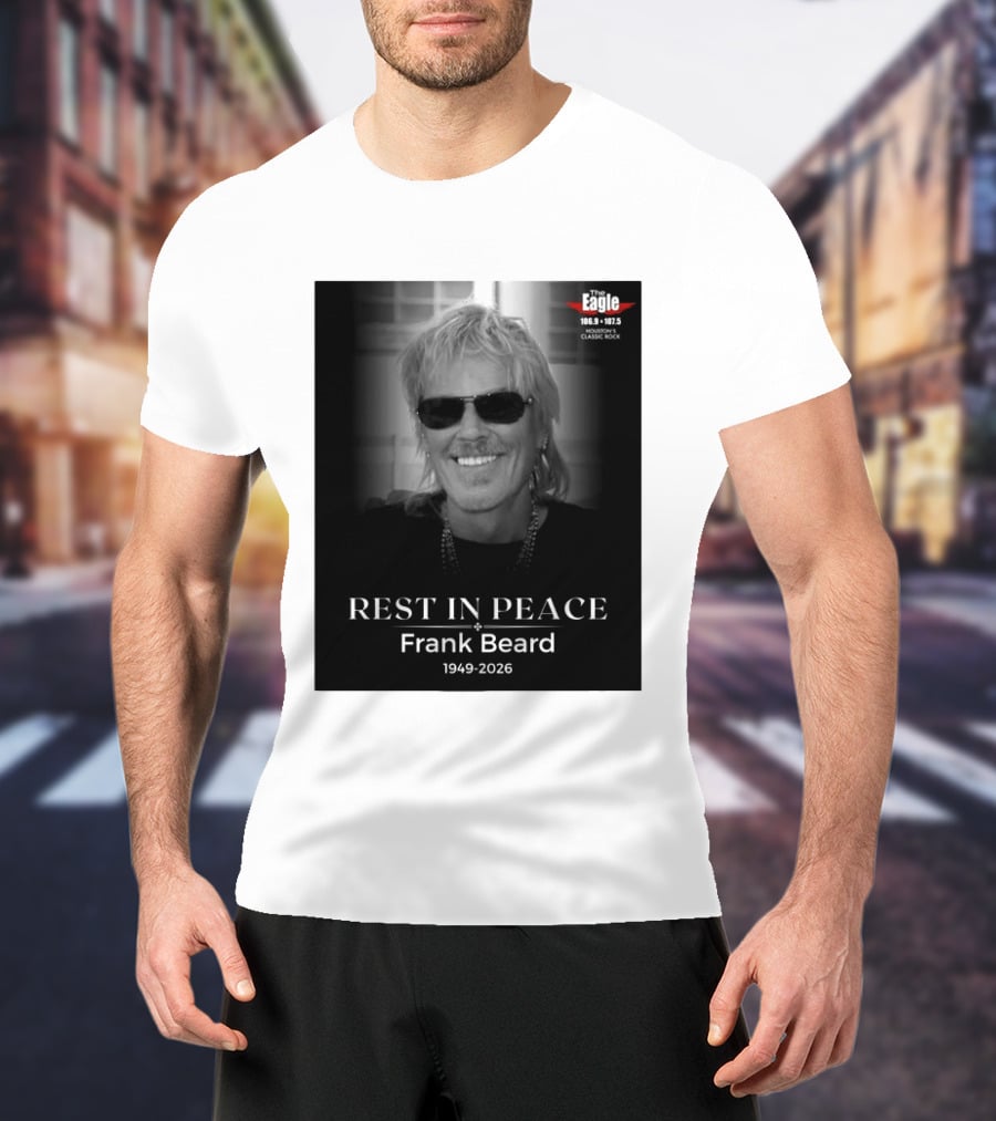 Rest In Peace Frank Beard 1949 2026 The Eagle 106.9 107.5 Houston's Classic Rock T-Shirt