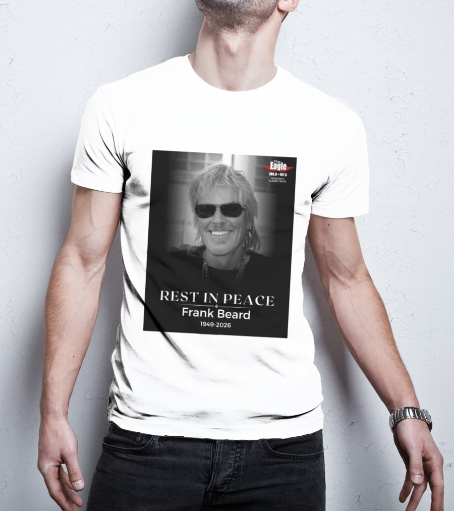 Rest In Peace Frank Beard 1949 2026 The Eagle 106.9 107.5 Houston's Classic Rock T-Shirt