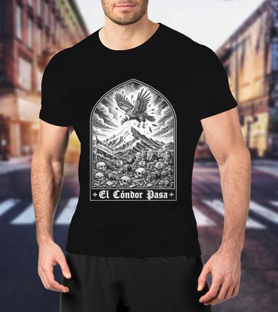 Colombia El Cóndor Pasa Political Corruption Illustrates Economic Injustice And Greed T-Shirt