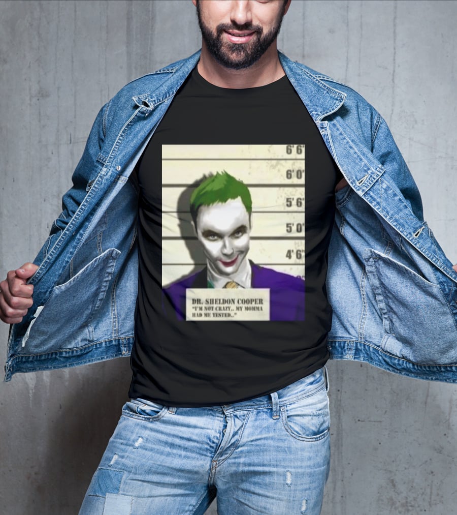 Dr Sheldon Cooper Joker I'm Not Crazy My Momma Had Me Tested Shot T-Shirt