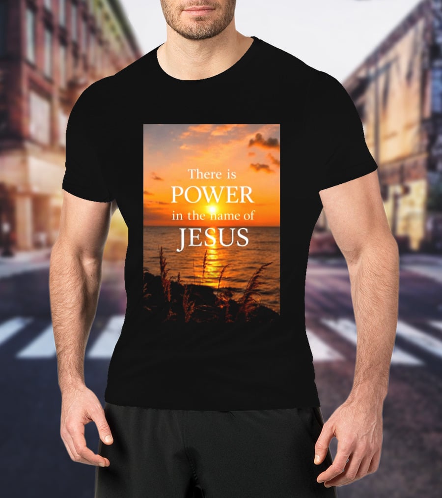 There Is Power In The Name Of Jesus Sunset Reflection T-Shirt