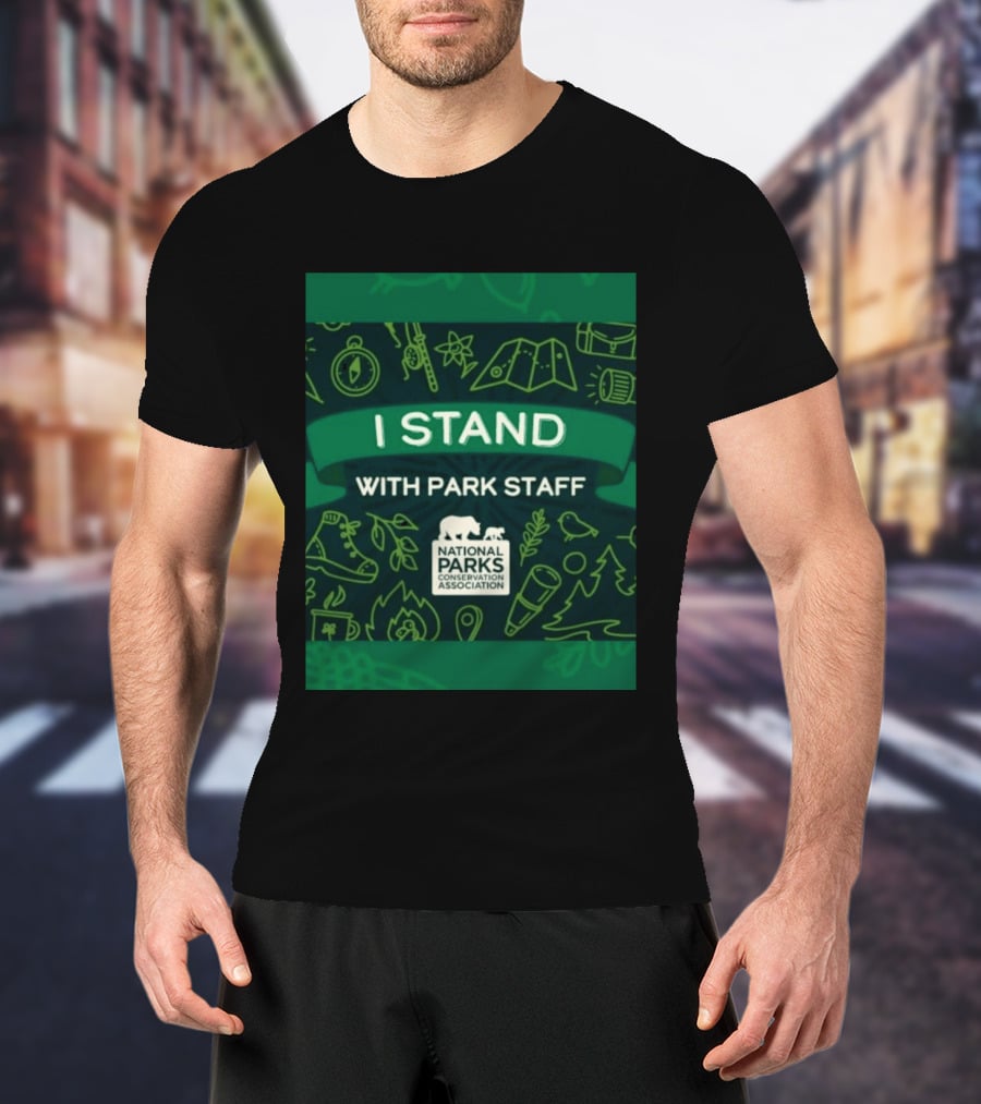 I Stand With Park Staff National Parks Conservation Association Support T-Shirt