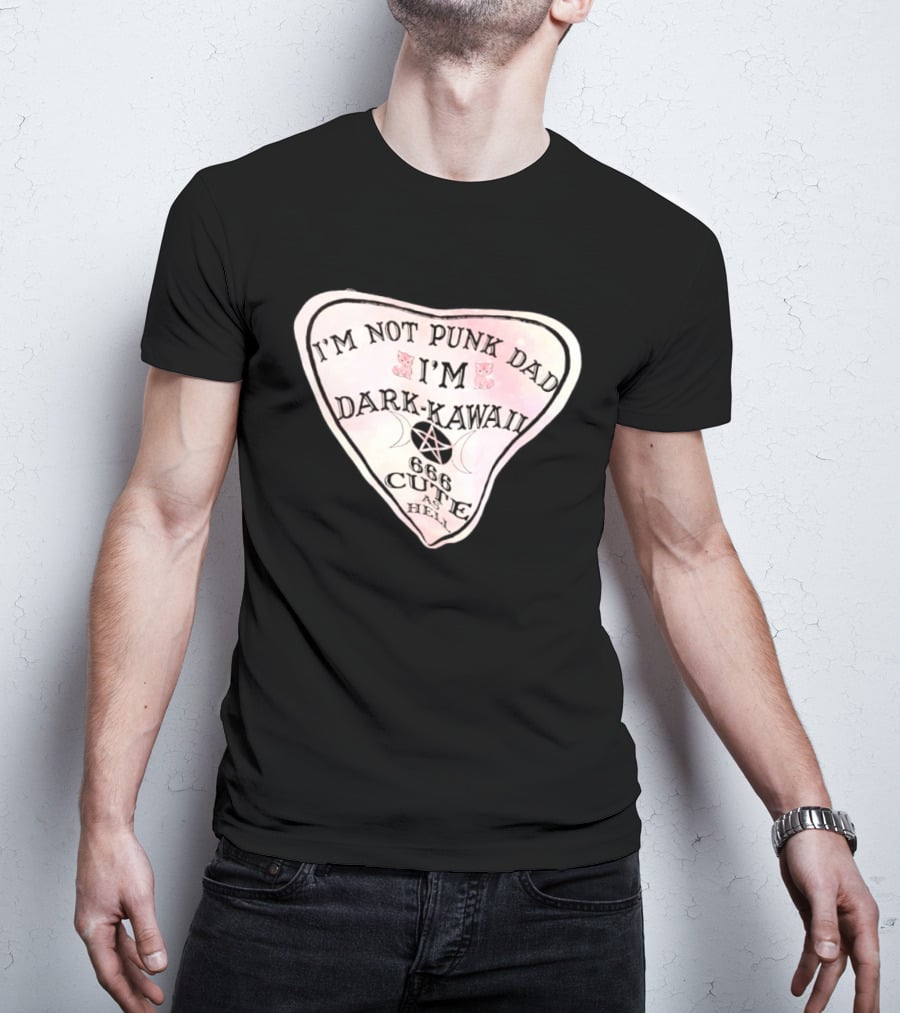 I'm Not Punk Dad I'm Dark Kawaii 666 Cute As Hell T-Shirt