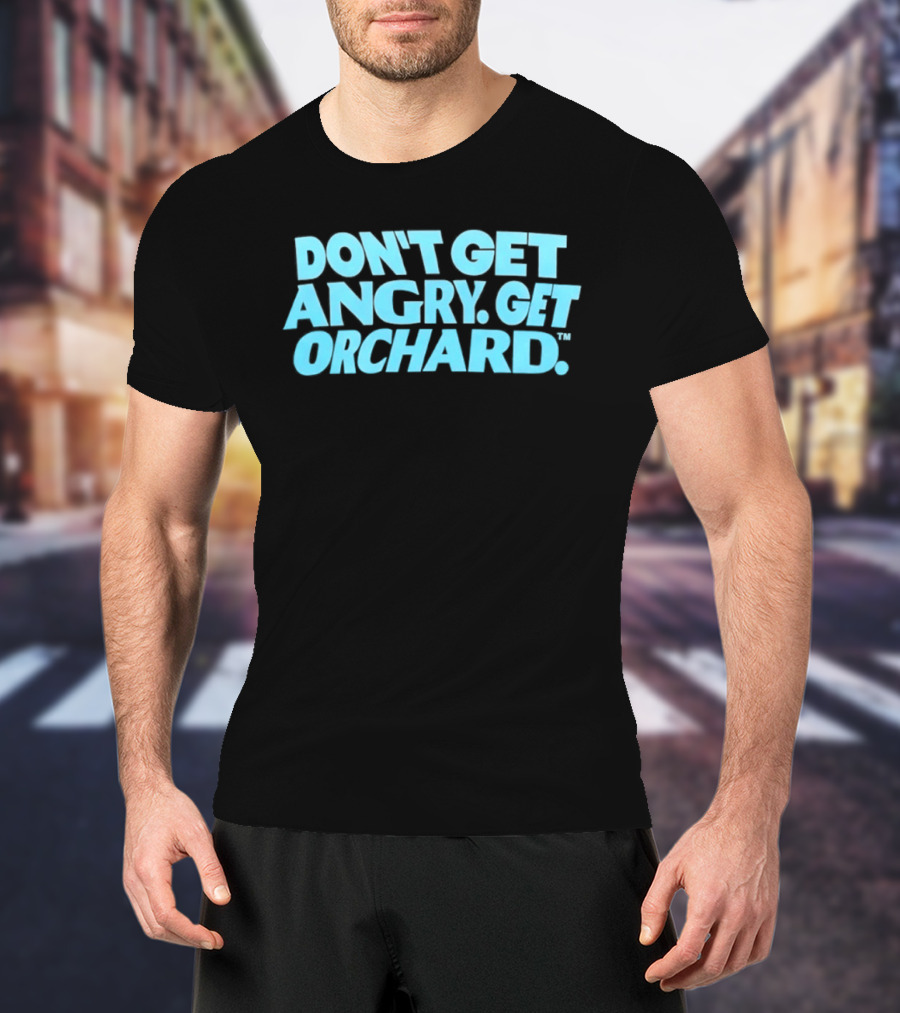 Don't Get Angry Get Orchard Cider Drink T-Shirt