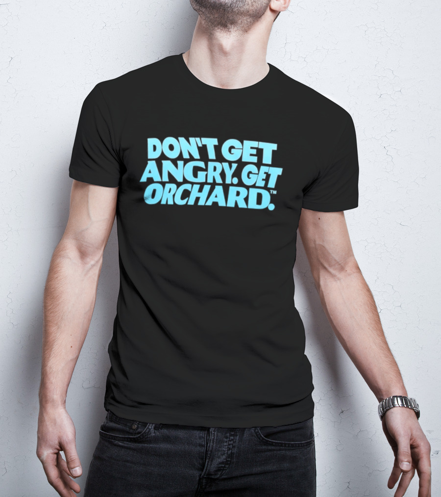 Don't Get Angry Get Orchard Cider Drink T-Shirt