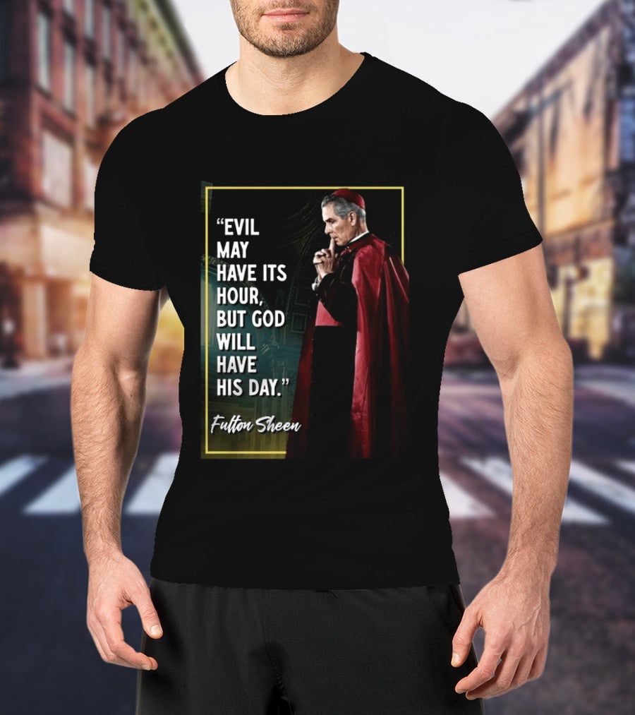 Evil May Have Its Hour But God Will Have His Day Fulton Sheen Red Robe Clerical Outfit T-Shirt
