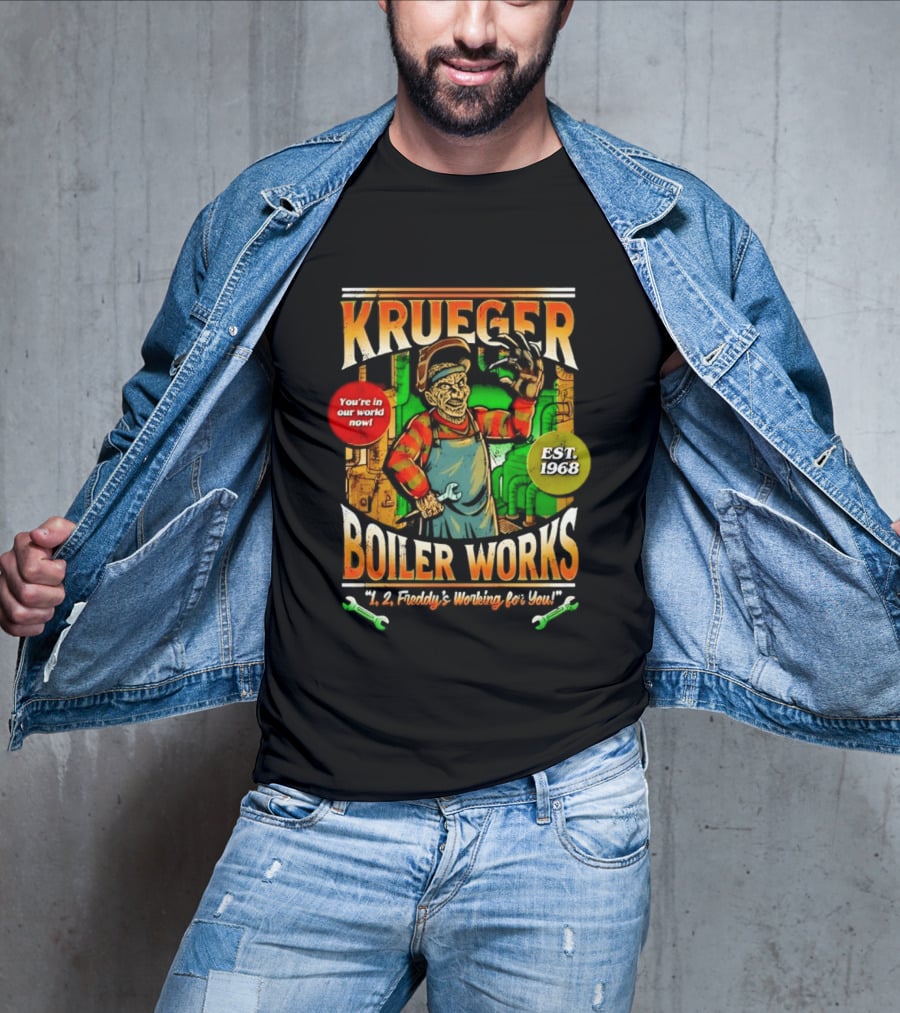 Krueger Boiler Works You're In Our World Now Est. 1968 Freddy's Working For You T-Shirt