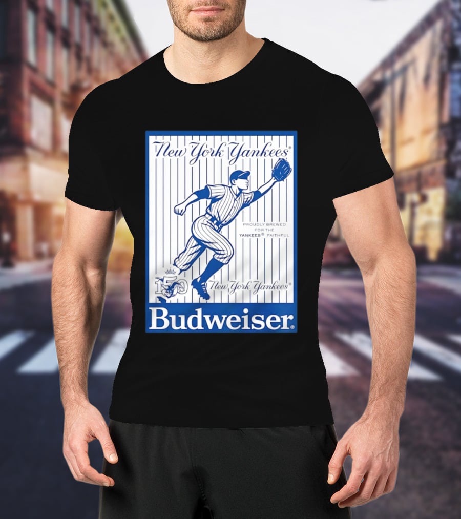 New York Yankees 150th Anniversary Budweiser Proudly Brewed For The Yankees Faithful T-Shirt