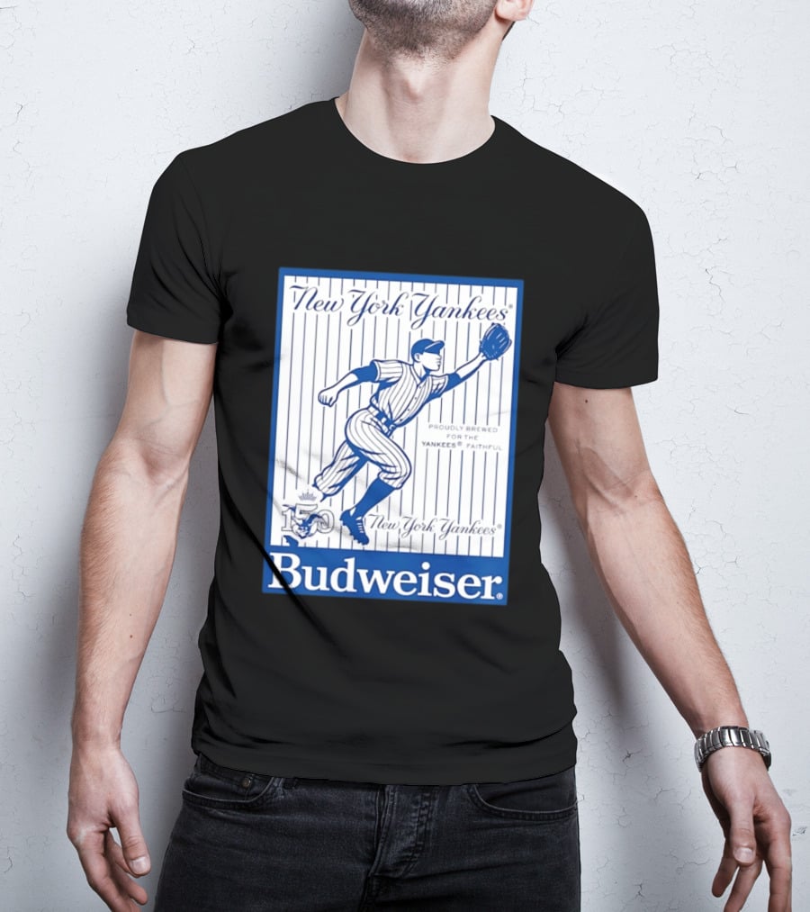 New York Yankees 150th Anniversary Budweiser Proudly Brewed For The Yankees Faithful T-Shirt